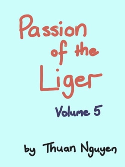 Passion of the Liger: Volume 5, Thuan Nguyen - Ebook - 9780463430941