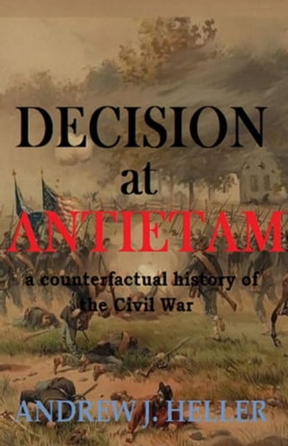 Decision at Antietam, Andrew J. Heller - Ebook - 9780463434635
