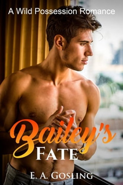 Bailey's Fate: A Wild Possession Romance, E. A. Gosling - Ebook - 9780463442982