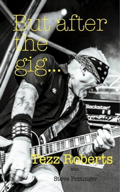 But after the gig...., Tezz Roberts - Ebook - 9780463457955