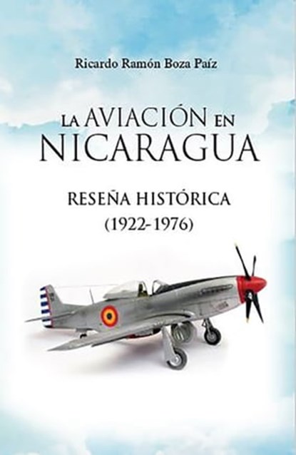 La aviación en Nicaragua: Reseña Histórica 1922-1976, Ricardo Boza - Ebook - 9780463466889