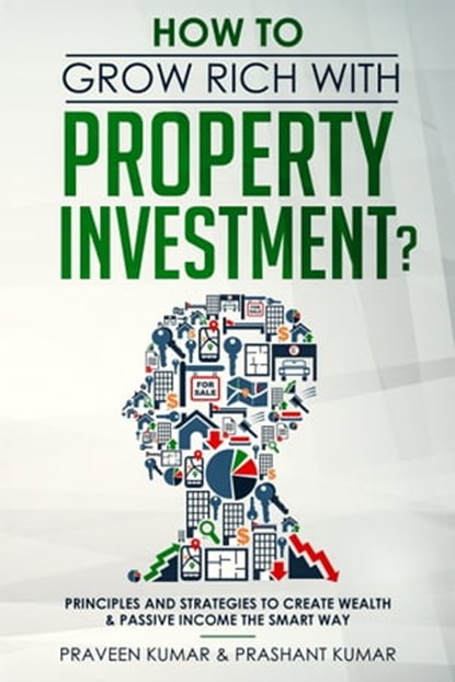 How to Grow Rich with Property Investment?, Praveen Kumar ; Prashant Kumar - Ebook - 9780463467336