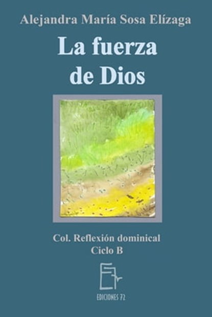 La Fuerza de Dios, Alejandra María Sosa Elízaga - Ebook - 9780463481233