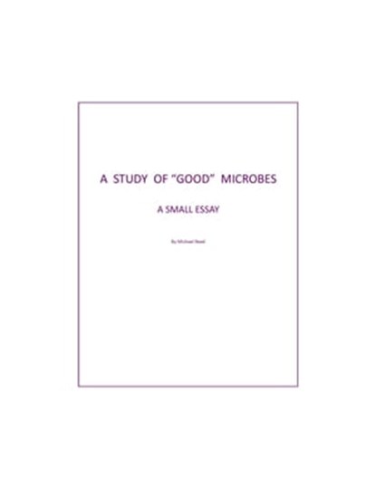 A Study of "Good" Microbes: A Small Essay, Michael Reed - Ebook - 9780463493168