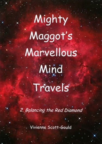 Mighty Maggot's Marvellous Mind Travels: 2. Balancing The Red Diamond, Vivienne Scott-Gould - Ebook - 9780463499429