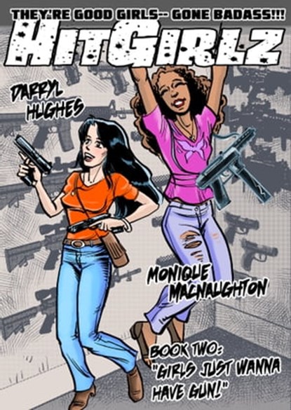 Hit Girlz Book 2: "Girls Just Wanna Have Gun.", Darryl Hughes - Ebook - 9780463503867