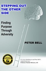 Stepping Out The Other Side - Finding Purpose Through Adversity - Peter Bell - 9780463510025