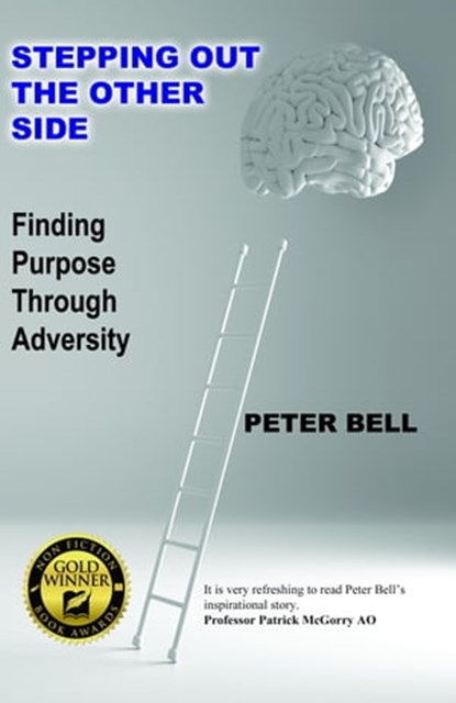 Stepping Out The Other Side: Finding Purpose Through Adversity, Peter Bell - Ebook - 9780463510025