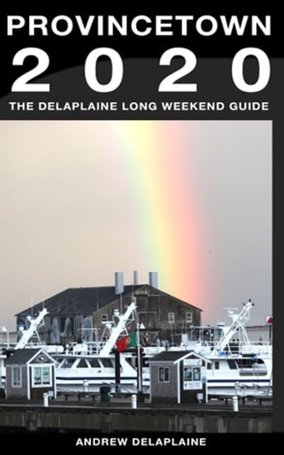 Provincetown: The Delaplaine 2020 Long Weekend Guide, Andrew Delaplaine - Ebook - 9780463510902