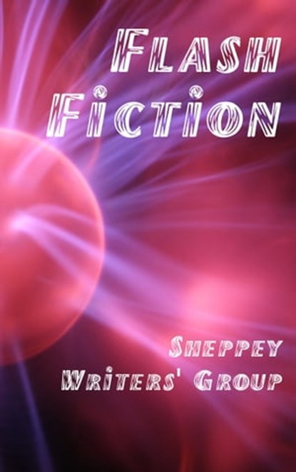Flash Fiction, Sheppey Writers Group - Ebook - 9780463512517