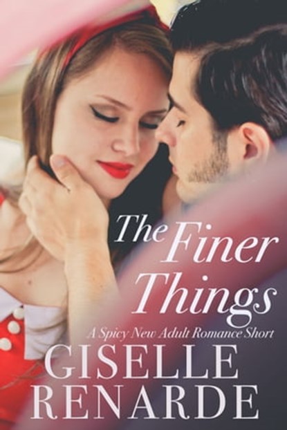 The Finer Things: A Spicy New Adult Romance Short, Giselle Renarde - Ebook - 9780463515204