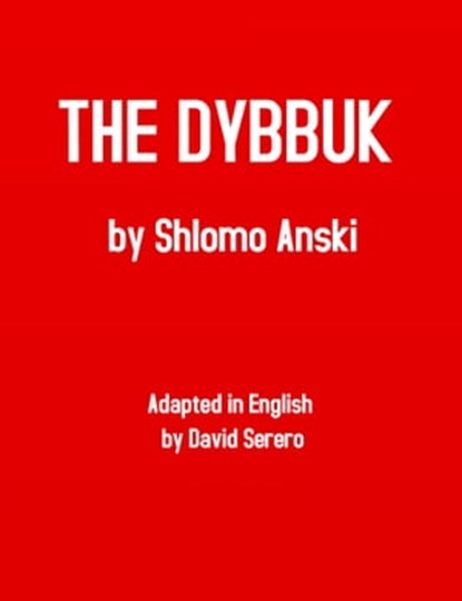 The Dybbuk (S. Anski) - Theater Play, Schlomo Ansky - Ebook - 9780463526064