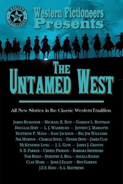 The Untamed West, Western Fictioneers ; L. J. Washburn ; Jeffrey J. Mariotte ; S. D. Parker ; Nik Morton ; James Reasoner ; Clay More ; McKendree Long ; J.E.S. Hays ; Michael R. Ritt ; Jesse J. Elliot ; Matthew P. Mayo ; Big Jim Williams ; Easy Jackson ; J. L. Guin ; James - Ebook - 9780463533307