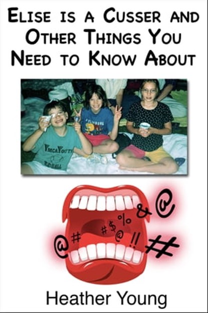 Elise Is a Cusser and Other Things You Need to Know About, Heather Young - Ebook - 9780463534779