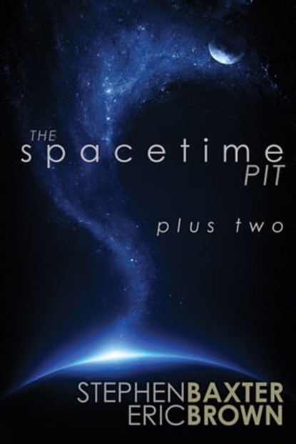 The Spacetime Pit Plus Two, Stephen Baxter and Eric Brown - Ebook - 9780463538838