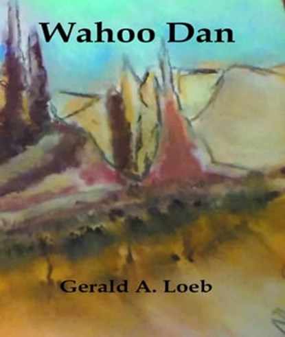 Wahoo Dan, Gerald A. Loeb - Ebook - 9780463540374