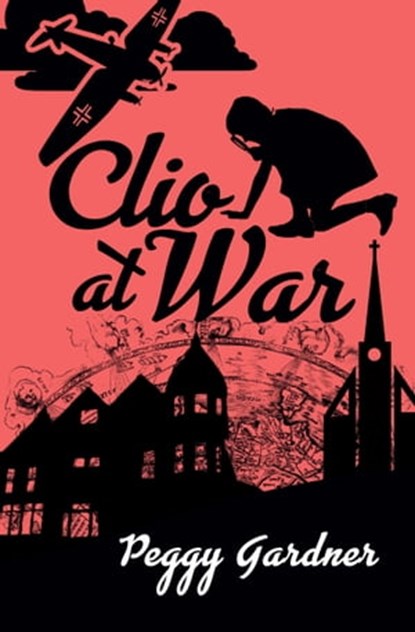 Clio at War, Peggy C Gardner - Ebook - 9780463574249