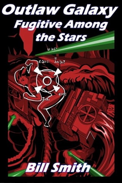 Outlaw Galaxy: Fugitive Among the Stars, Bill Smith - Ebook - 9780463585597