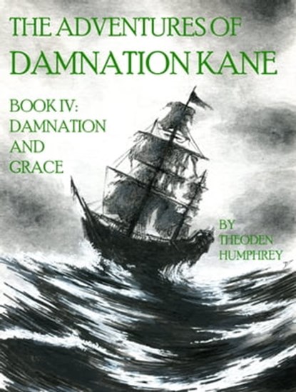 The Adventures of Damnation Kane Book IV: Damnation and Grace, Theoden Humphrey - Ebook - 9780463605752