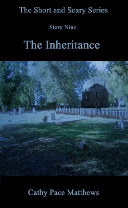 'The Short and Scary Series' The Inheritance, Cathy Pace Matthews - Ebook - 9780463607909