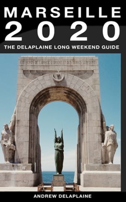 Marseille: The Delaplaine 2020 Long Weekend Guide, Andrew Delaplaine - Ebook - 9780463608715