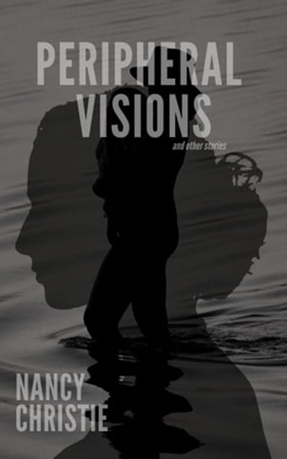 Peripheral Visions and Other Stories, Nancy Christie - Ebook - 9780463611449