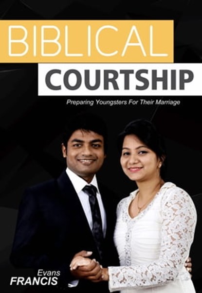 Biblical Courtship: Preparing Youngsters For Their Marriage, Evans Francis - Ebook - 9780463623787
