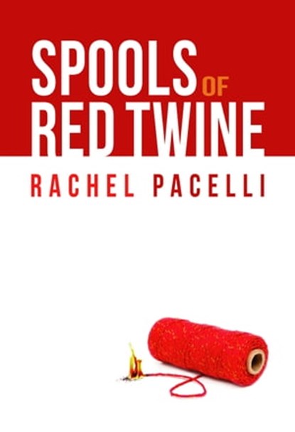 Spools of Red Twine, Rachel Pacelli - Ebook - 9780463641729