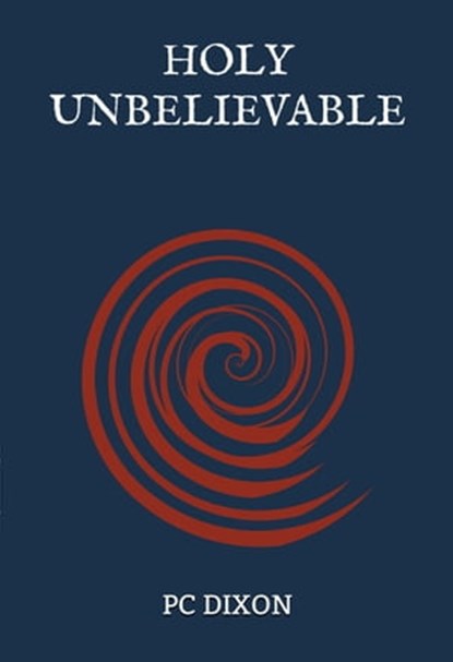 Holy Unbelievable, PC Dixon - Ebook - 9780463647899
