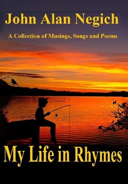 My Life in Rhymes, John Alan Negich - Ebook - 9780463648629