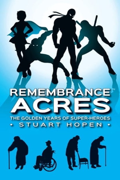 Remembrance Acres: The Golden Years of Super-Heroes, Stuart Hopen - Ebook - 9780463650929