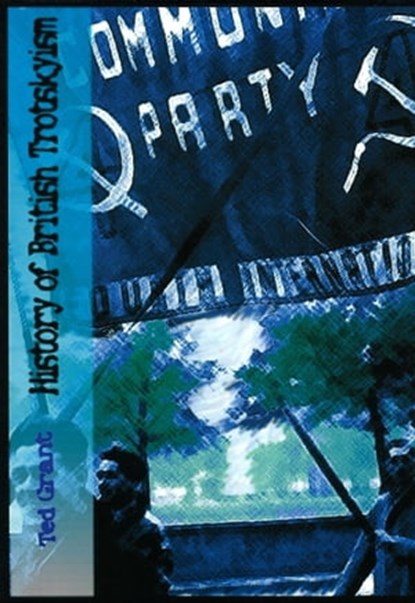 History of British Trotskyism, Ted Grant - Ebook - 9780463653968