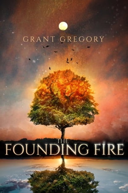 The Founding Fire, Grant Gregory - Ebook - 9780463666111