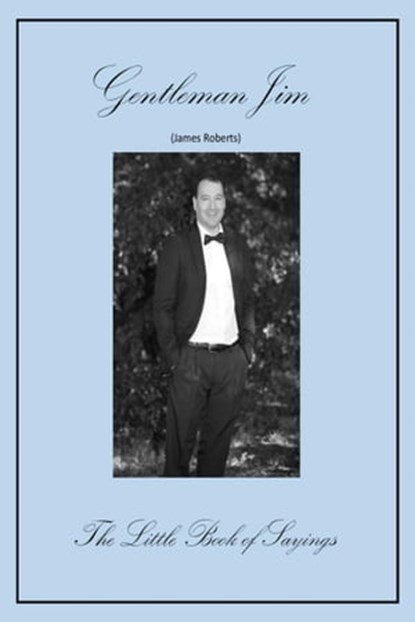 The Little Book Of Sayings, James Roberts (Gentleman Jim) - Ebook - 9780463668788