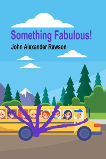 Something Fabulous!, John Alexander Rawson - Ebook - 9780463681268