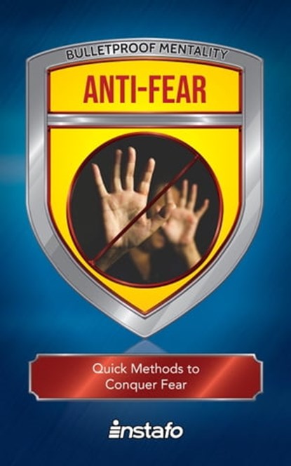 Anti-Fear: Quick Methods to Conquer Fear, Instafo - Ebook - 9780463682111