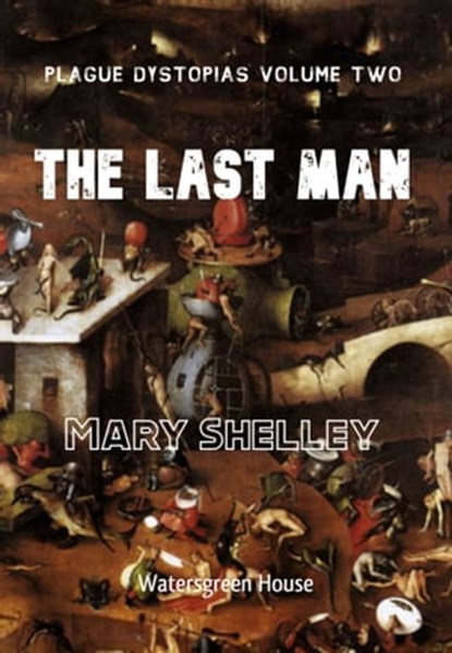 Plague Dystopias Volume Two: The Last Man, Mary Shelley - Ebook - 9780463709795
