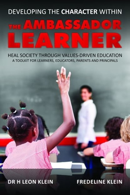 Developing the Character Within the Ambassador Learner, Dr H Leon Klein and Fredeline Klein - Ebook - 9780463712283