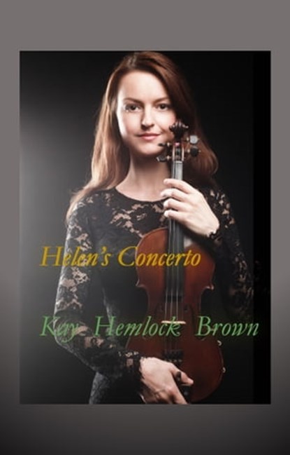 Helen's Concerto, Kay Hemlock Brown - Ebook - 9780463715529