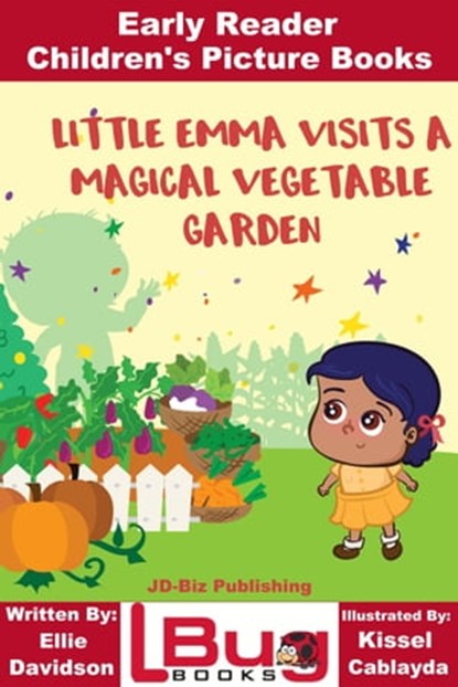Little Emma Visits a Magical Vegetable Garden: Early Reader - Children's Picture Books, Ellie Davidson ; Kissel Cablayda - Ebook - 9780463721957