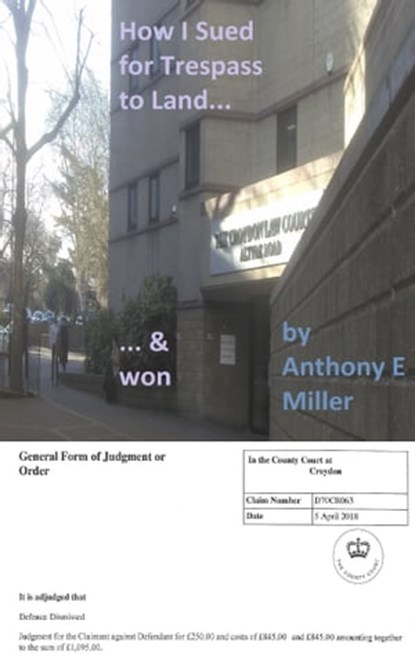 How I Sued For Trespass To Land And Won, Anthony Miller - Ebook - 9780463726839