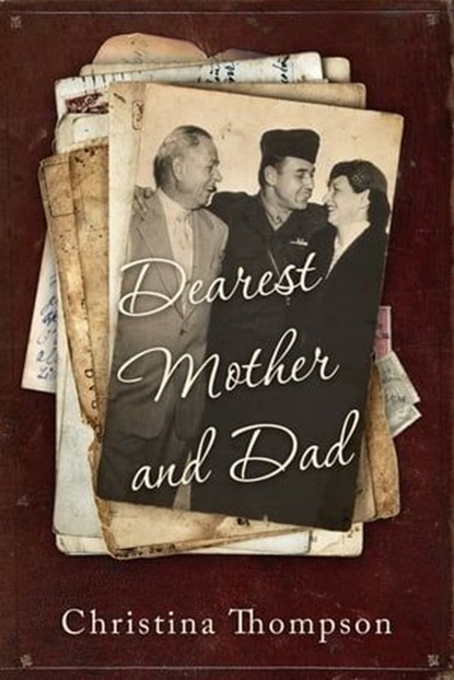 Dearest Mother and Dad, Christina Thompson - Ebook - 9780463733073