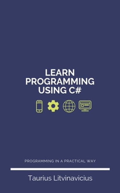 Learn Programming Using C#, Taurius Litvinavicius - Ebook - 9780463741139