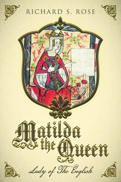 Matilda the Queen, Richard Rose - Ebook - 9780463743706
