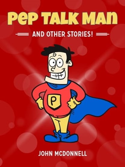 Pep Talk Man And Other Stories!, John McDonnell - Ebook - 9780463763759