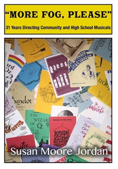 "More Fog, Please": 31 Years Directing Community and High School Musicals, Susan Moore Jordan - Ebook - 9780463781975