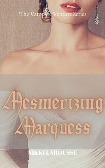 Mesmerizing Marquess, Nikki Larousse - Ebook - 9780463793008