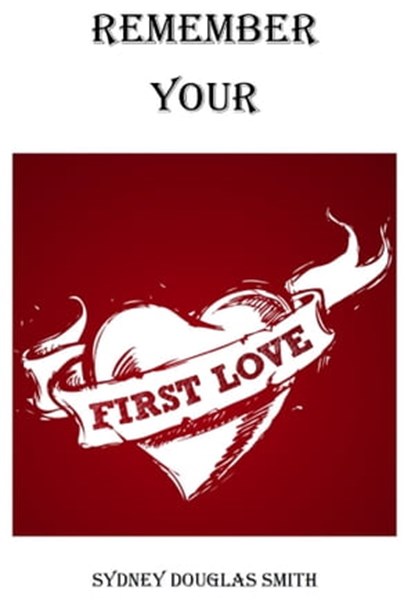 Remember Your First Love, Sydney Douglas Smith - Ebook - 9780463794678