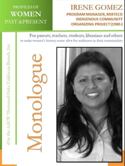 Profiles of Women Past & Present – Irene Gomez, Program Manager, Mixteco Indigenous Community Organizing Project (1980 -), AAUW Thousand Oaks,CA Branch, Inc - Ebook - 9780463797280