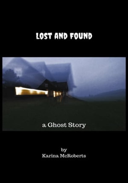 Lost and Found: a Ghost Story, Karina McRoberts - Ebook - 9780463803783